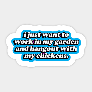 i just want to work in my garden and hangout with my Sticker